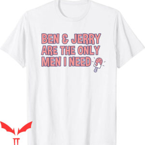 Ben And Jerrys T-Shirt Are The Only Men I Need Classic Tee