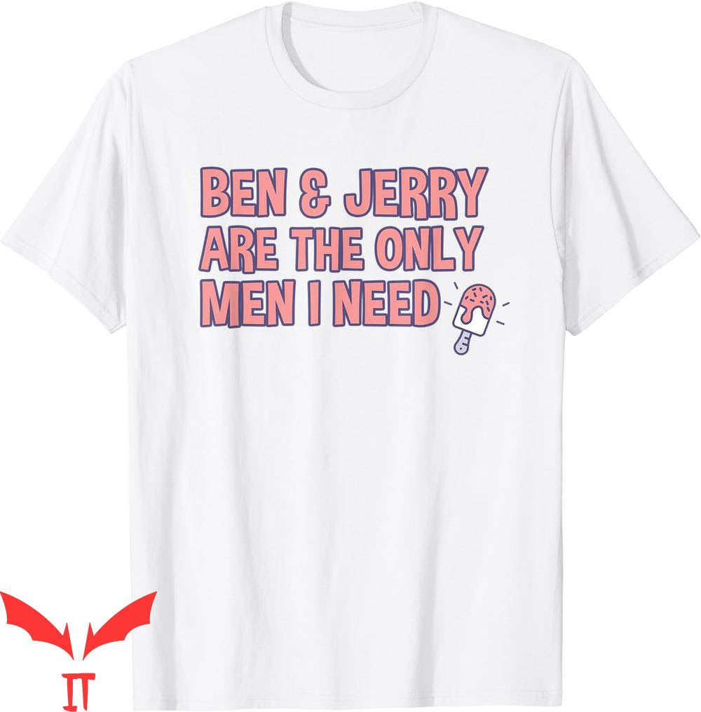Ben And Jerrys T-Shirt Are The Only Men I Need Classic Tee Ben And Jerrys T-Shirt Are The Only Men I Need Classic Tee