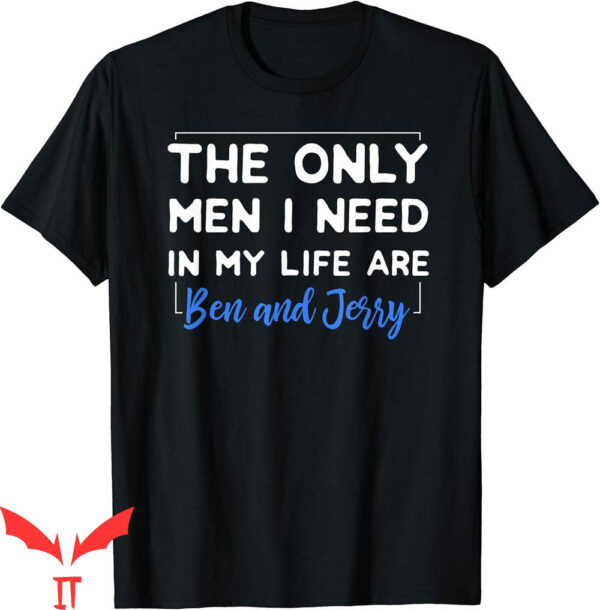 Ben And Jerrys T-Shirt Only Men I Need Are Classic Tee