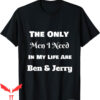 Ben And Jerrys T-Shirt Only Men I Need Are Funny Tee