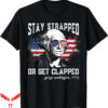 Ben Drankin T-Shirt Stay Strapped Clapped George Washington