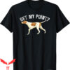 Bird Dog T-Shirt Funny Pointer Dog Get My Point Lover