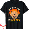 Bird Dog T-Shirt My Bird Dog Is Golden Retriever Hunting Dog