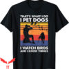Bird Dog T-Shirt That’s What I Do I Pet Dogs I Watch Birds