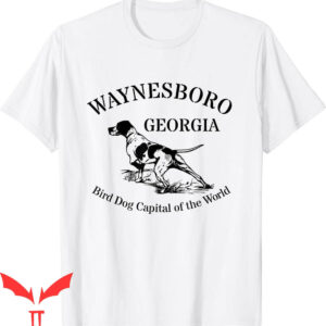 Bird Dog T-Shirt Waynesboro Georgia Capital Of The World