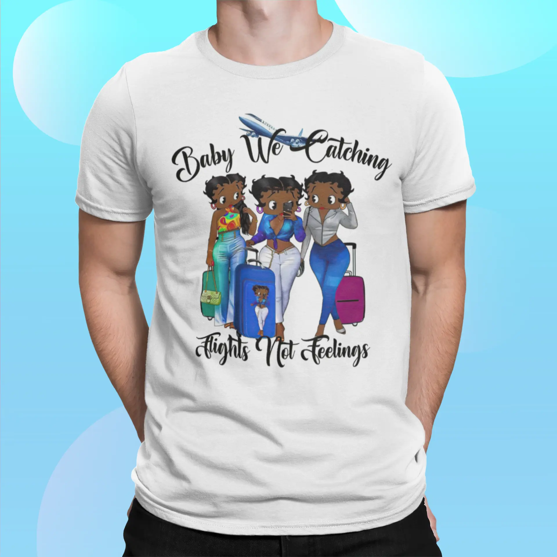 Black Women Baby We Catching Flights Not Feelings Shirt Black Women Baby We Catching Flights Not Feelings Shirt