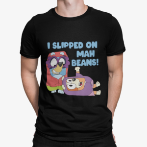 Bluey I Slipped On Mah Beans Shirt