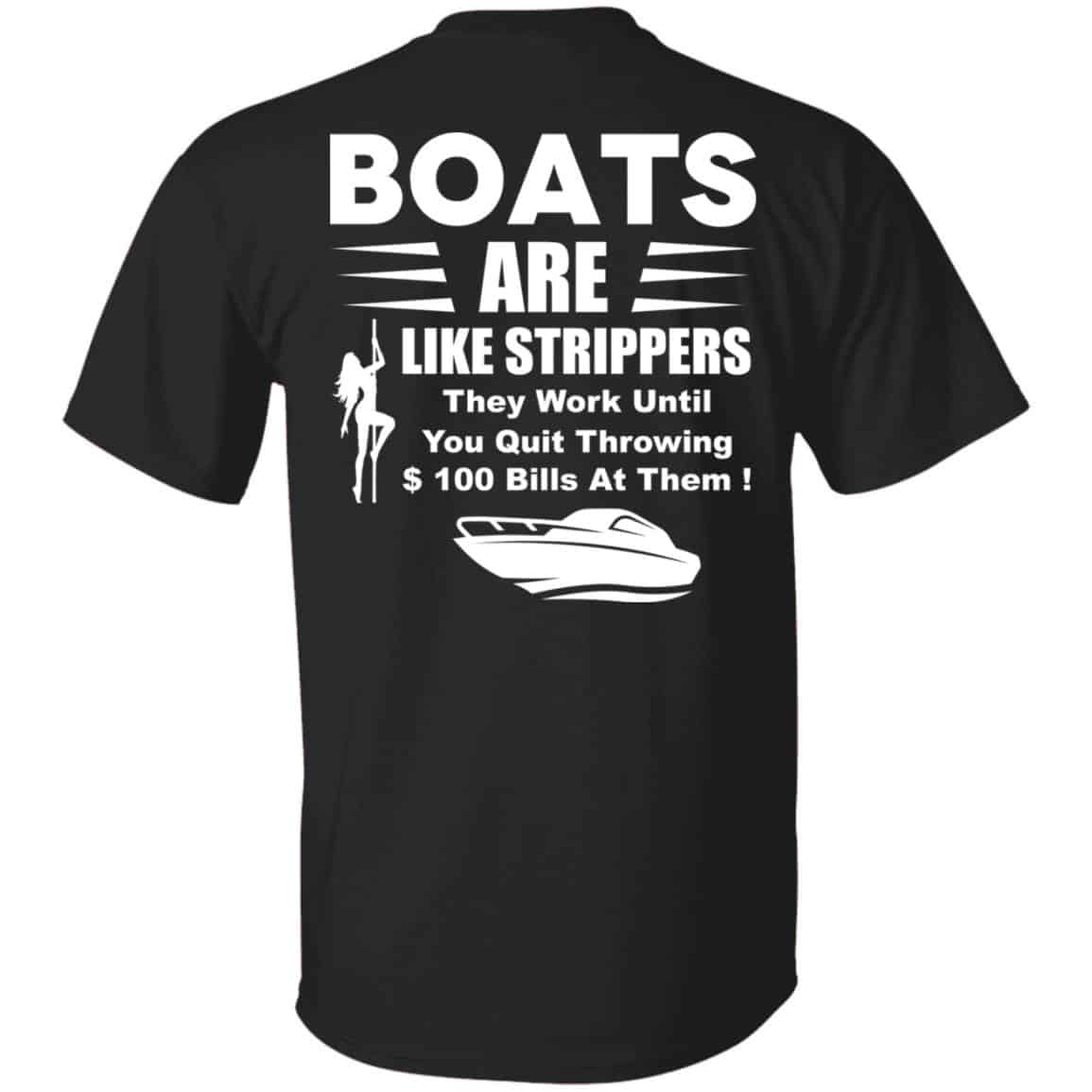 Boats are like strippers they work until you quit throwing shirt Boats are like strippers they work until you quit throwing shirt
