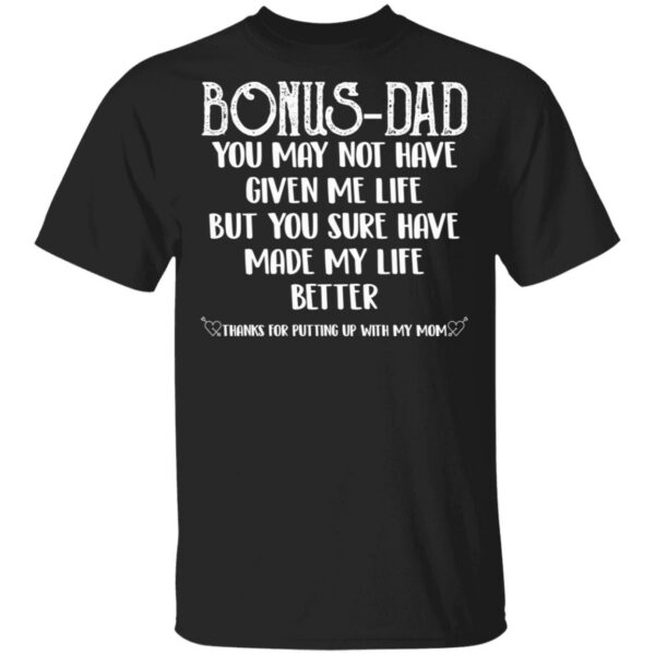 Bonus Dad you sure have made my life better shirt