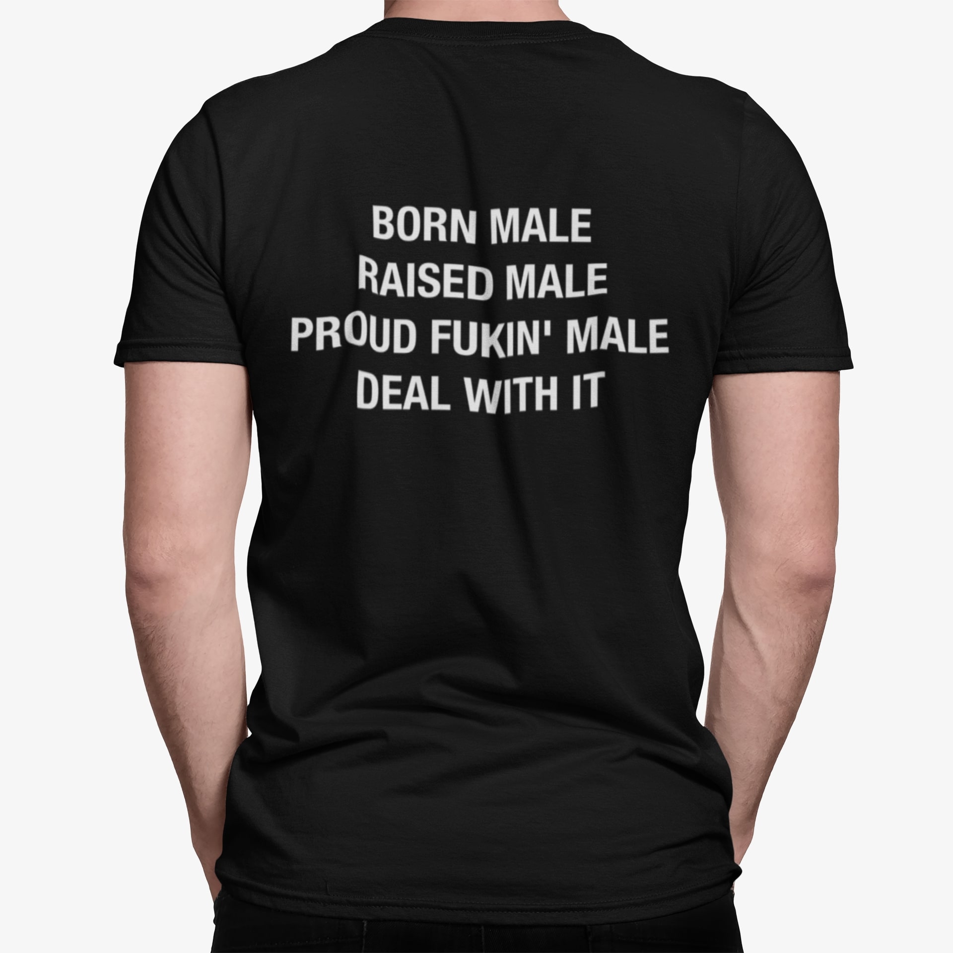 Born Male Raised Male Proud Fkin Male Deal With It Shirt Born Male Raised Male Proud Fkin Male Deal With It Shirt
