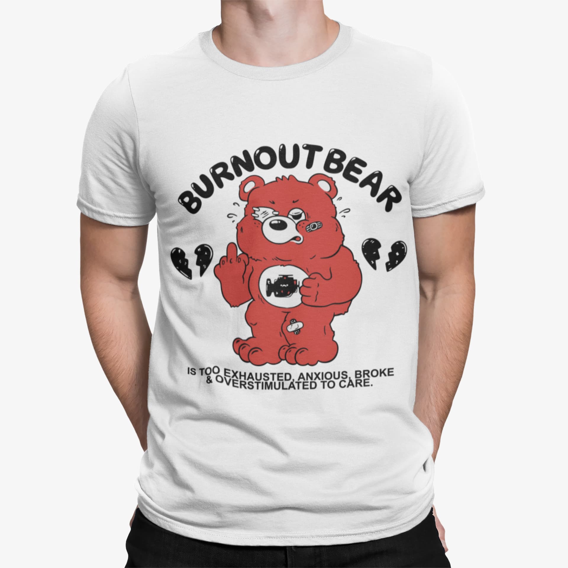 Burnout Bear Is Too Exhausted Anxious Broke And Overstimulated To Care Shirt Burnout Bear Is Too Exhausted Anxious Broke And Overstimulated To Care Shirt