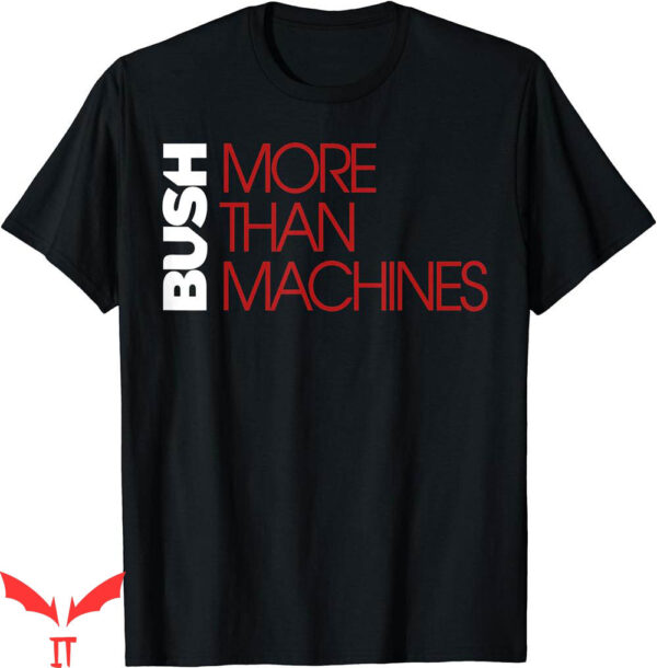 Bush Band T-Shirt More Than Machines