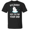 Bye Buddy Hope You Find Your Dad Christmas sweatshirt