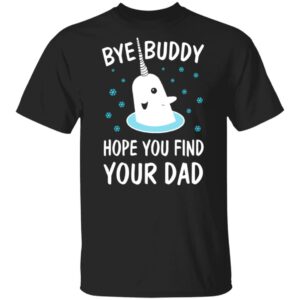 Bye Buddy Hope You Find Your Dad Christmas sweatshirt