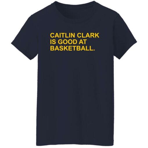 Caitlin Clark Is Good At Basketball Shirt Caitlin Clark Is Good At Basketball Shirt