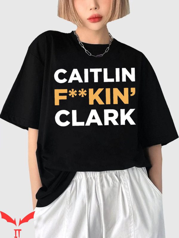 Caitlin Clark T-Shirt Fkin College Basketball Game Day