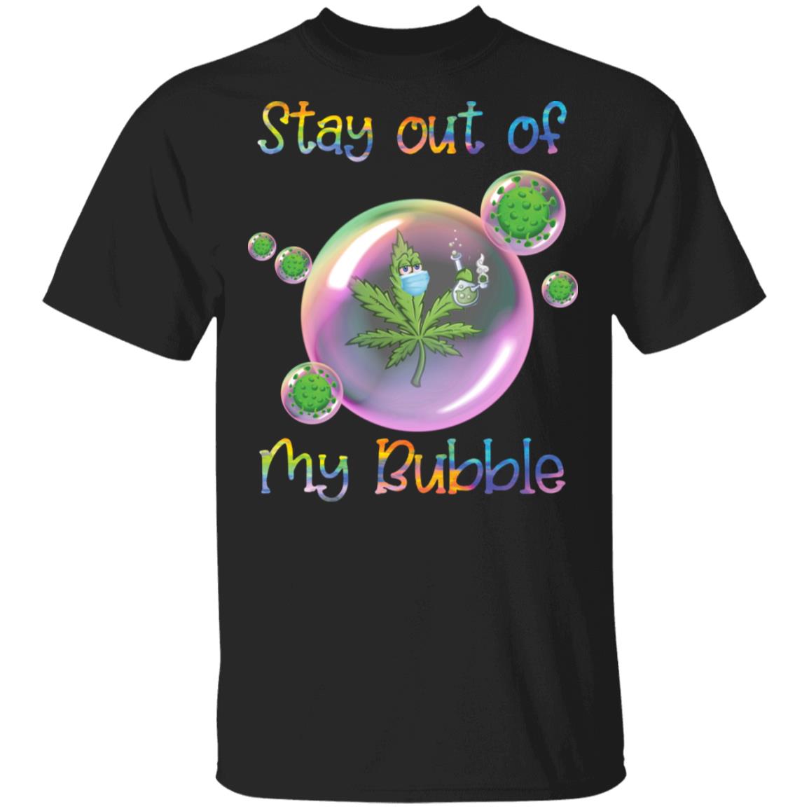 Cannabis stay out of my bubble corona shirt Cannabis stay out of my bubble corona shirt