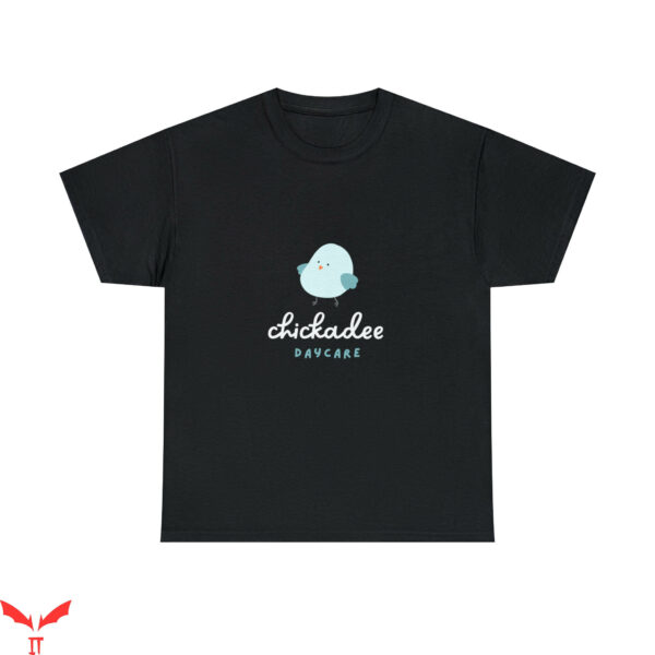 Chicka D T-Shirt Chickadee Daycare Birding Hobby Lover