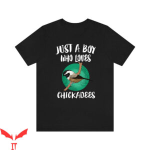Chicka D T-Shirt Just A Boy Who Loves Chickadees Animal
