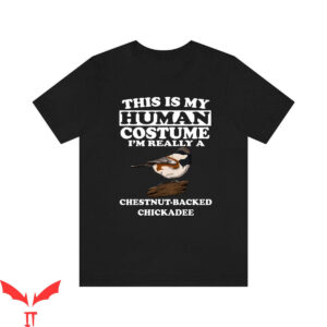 Chicka D T-Shirt This Is My Human I’m Really A Chickadee