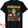 Cinco De Mayo T-Shirt Nacho Average Teacher Mexican Fiesta