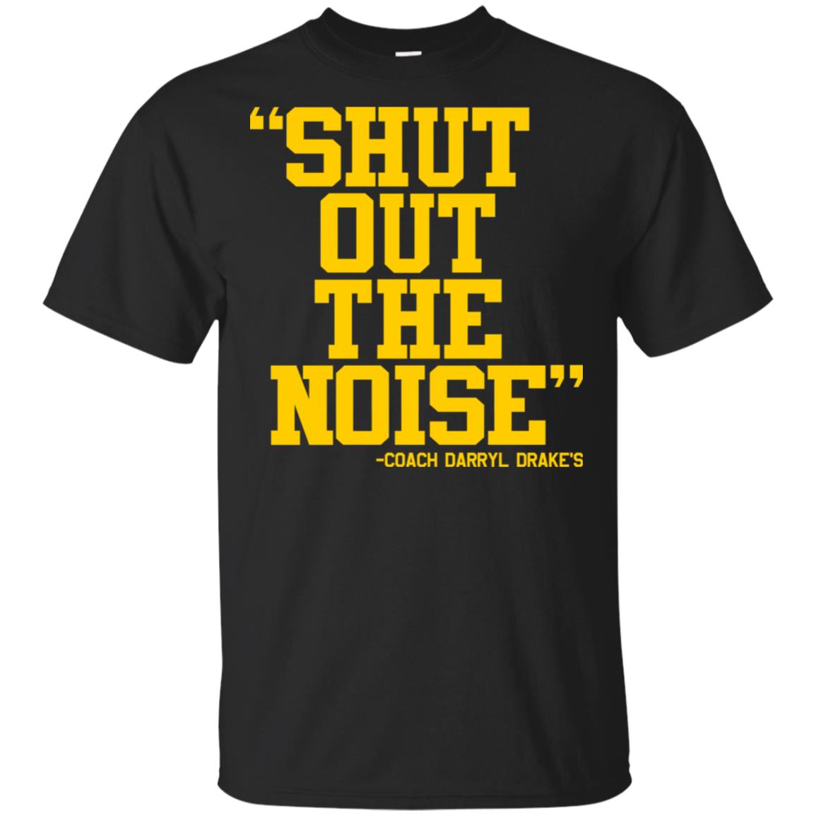 Coach Darryl Drake Shut Out The Noise shirt Coach Darryl Drake Shut Out The Noise shirt