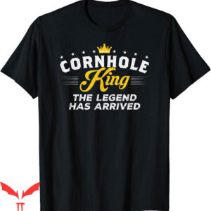 Corn Hole T-Shirt King The Legend Has Arrived Gift