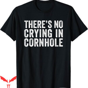 Corn Hole T-Shirt No Crying In Sack Bean Bag Toss Game