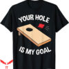 Corn Hole T-Shirt Your Is My Goal Team Bean Bag Lover