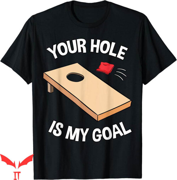 Corn Hole T-Shirt Your Is My Goal Team Bean Bag Lover