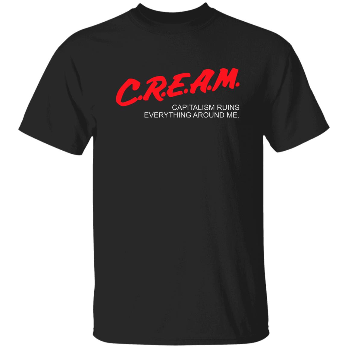 Cream Capitalism Ruins Everything Around Me Me Shirt Cream Capitalism Ruins Everything Around Me Me Shirt