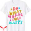 Do What Makes You Happy T-Shirt