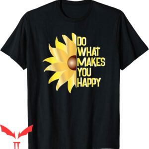 Do What Makes You Happy T-Shirt Do More Positive Quote
