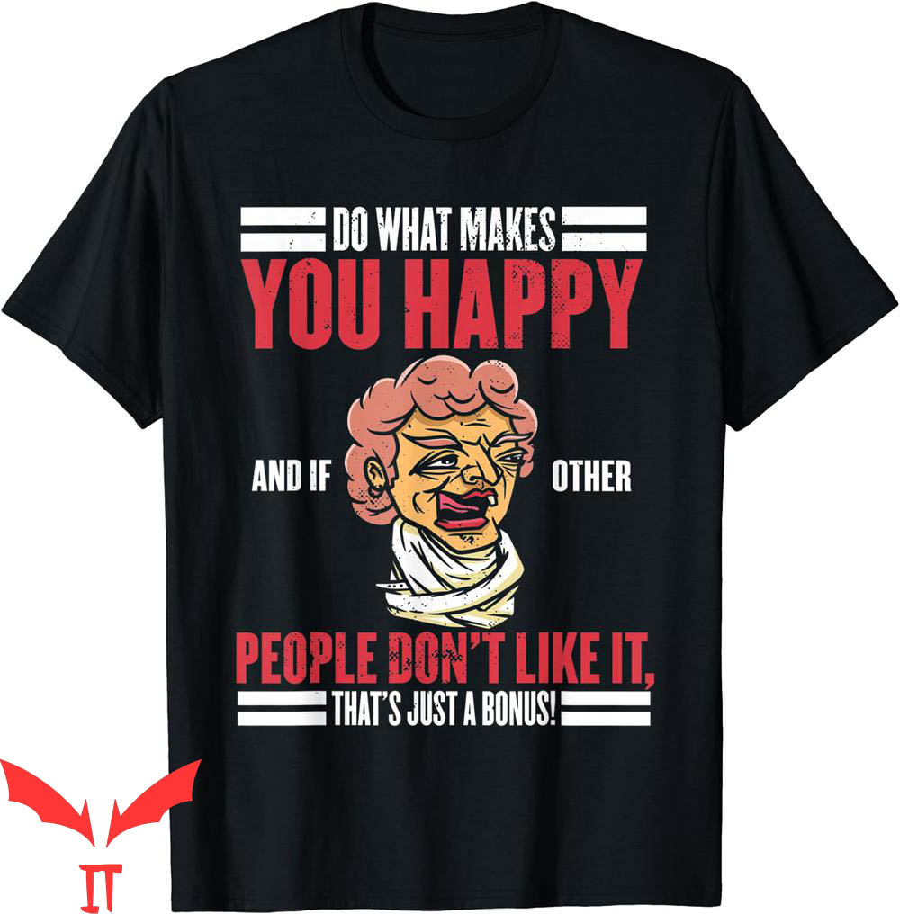 Do What Makes You Happy T-Shirt Even If You Don't Quote Do What Makes You Happy T-Shirt Even If You Don't Quote