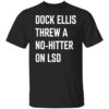 Dock ellis threw a no hitter on lsd shirt