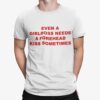 Even A Girlboss Needs A Forehead Kiss Sometimes Shirt