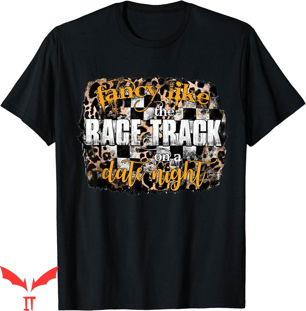Fancy Like T-Shirt The Race Track On A Date Night Racing Fancy Like T-Shirt The Race Track On A Date Night Racing