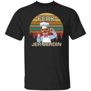 Ferk Jer Berdin shirt