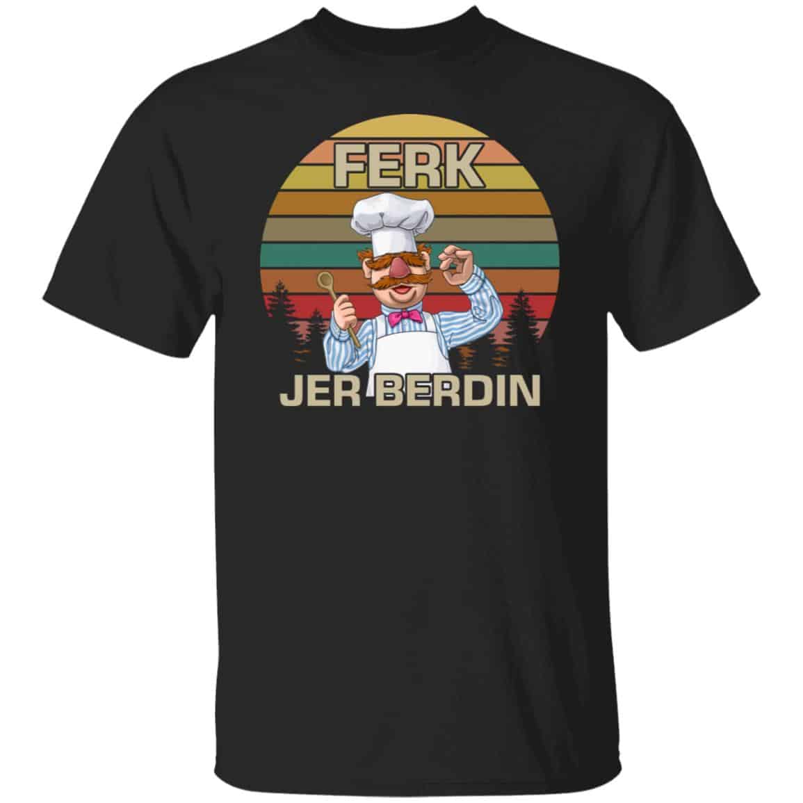 Ferk Jer Berdin shirt Ferk Jer Berdin shirt