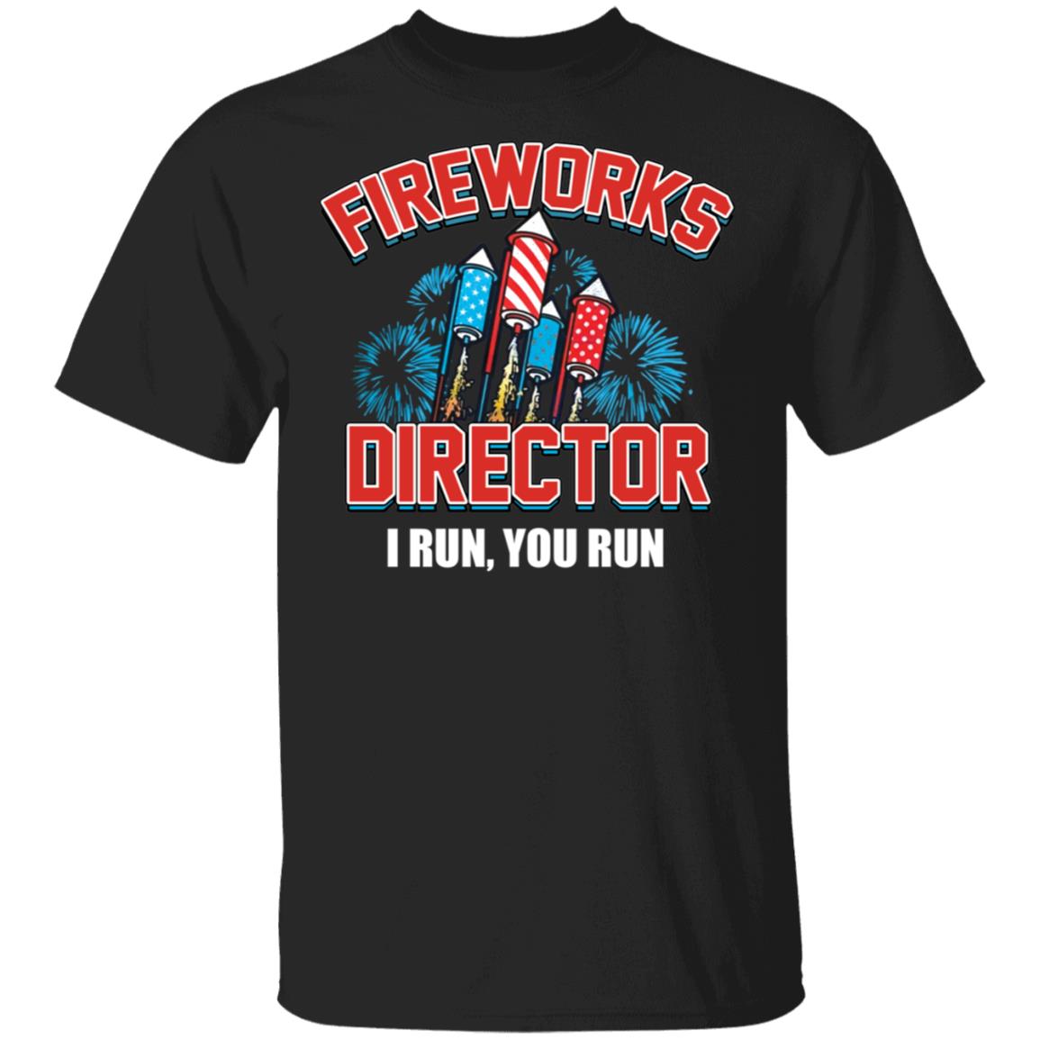 Fireworks director I run you run shirt Fireworks director I run you run shirt