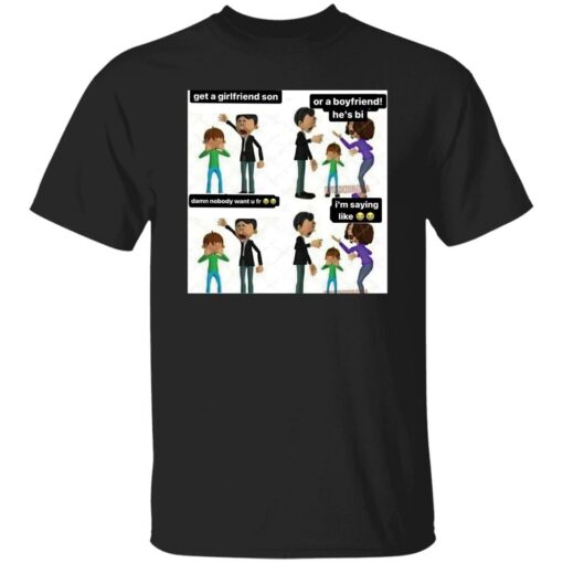 Get A Girlfriend Son Or A Boyfriend He’s Bi Shirt Get A Girlfriend Son Or A Boyfriend He’s Bi Shirt