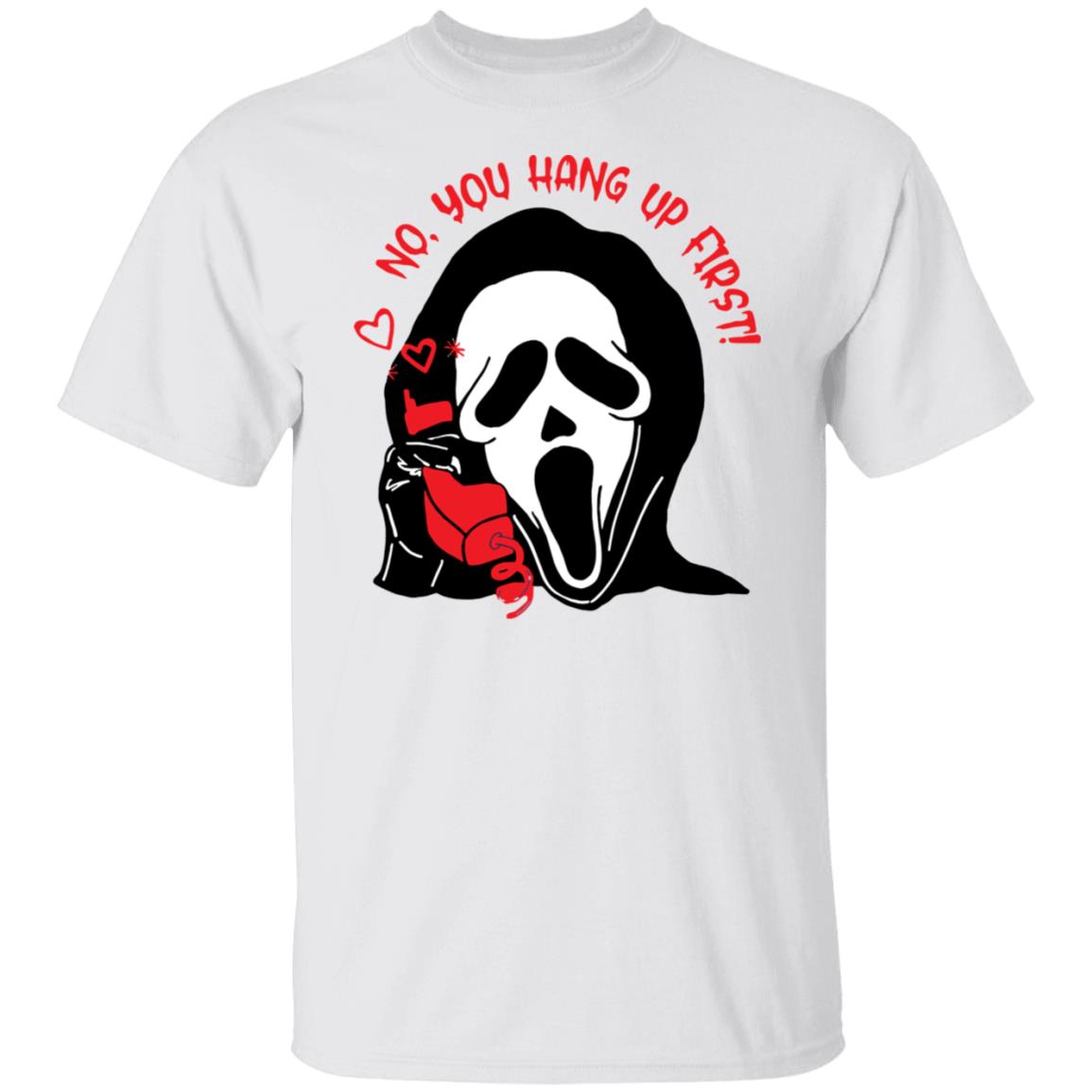 Ghostface no you hang up first shirt Ghostface no you hang up first shirt
