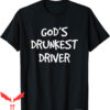God’s Drunkest Driver T-Shirt Funny Meme Drinking Tee