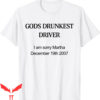 God’s Drunkest Driver T-Shirt I Am Sorry December 19th 2007