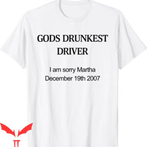 God’s Drunkest Driver T-Shirt I Am Sorry December 19th 2007