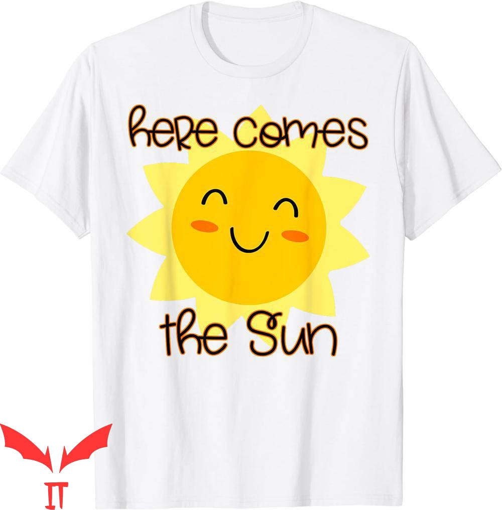Here Comes The Sun T-Shirt Here Comes The Sun T-Shirt