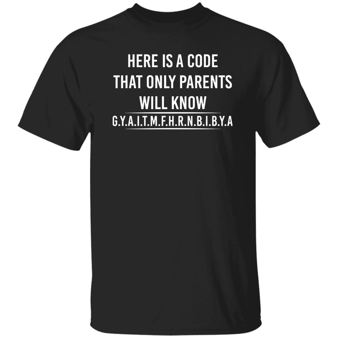 Here is a code that only parents will know gyaitmfhrnbibya shirt Here is a code that only parents will know gyaitmfhrnbibya shirt