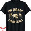 Hit Maxes Evade Taxes T-Shirt