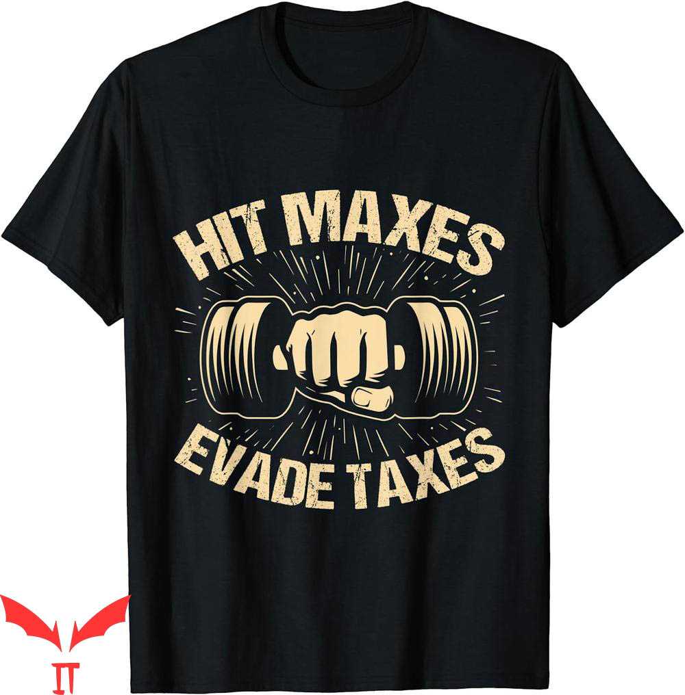 Hit Maxes Evade Taxes T-Shirt Hit Maxes Evade Taxes T-Shirt