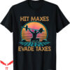 Hit Maxes Evade Taxes T-Shirt A Person Lifting Weights